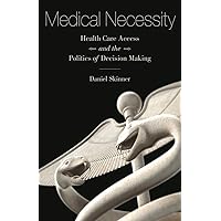 Medical Necessity: Health Care Access and the Politics of Decision Making Medical Necessity: Health Care Access and the Politics of Decision Making Paperback eTextbook Hardcover