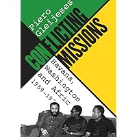 Conflicting Missions: Havana, Washington, and Africa, 1959-1976 Conflicting Missions: Havana, Washington, and Africa, 1959-1976 Paperback Kindle Hardcover