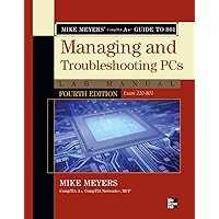 Mike Meyers' CompTIA A+ Guide to 801 Managing and Troubleshooting PCs Lab Manual, Fourth Edition (Exam 220-801) Mike Meyers' CompTIA A+ Guide to 801 Managing and Troubleshooting PCs Lab Manual, Fourth Edition (Exam 220-801) Kindle Paperback
