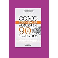 Como Convencer Alguém Em 90 Segundos (Portuguese Edition)
