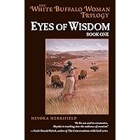 Eyes of Wisdom: Book One in the White Buffalo Woman Trilogy Eyes of Wisdom: Book One in the White Buffalo Woman Trilogy Kindle Hardcover Paperback