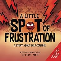A Little SPOT of Frustration: A Story about Self-Control (Inspire to Create A Better You!)