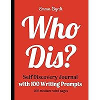 Who Dis? - Self Discovery Journal with 100 Writing Prompts: Diary To Write In | Large Letter Format 8.5
