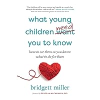 What Young Children Need You to Know: How to see them so you know what to do for them What Young Children Need You to Know: How to see them so you know what to do for them Paperback Audible Audiobook Kindle