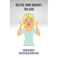 Helpful Home Remedies For Acne: Proven Ways To Get Rid Of Acne Fast: Pimples Cure At Home