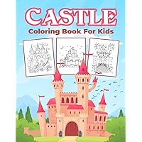 Castle Coloring Book for Kids: Great Castles Activity Book for Boys, Girls and Kids. Perfect Castle Gifts for Children and Toddlers who love to learn and explore Castles with friends Castle Coloring Book for Kids: Great Castles Activity Book for Boys, Girls and Kids. Perfect Castle Gifts for Children and Toddlers who love to learn and explore Castles with friends Paperback