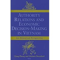 Authority Relations and Economic Decision-Making in Vietnam Authority Relations and Economic Decision-Making in Vietnam Hardcover