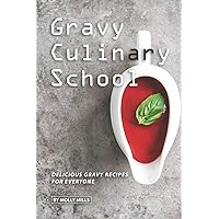 Gravy Culinary School: Delicious Gravy Recipes for Everyone Gravy Culinary School: Delicious Gravy Recipes for Everyone Paperback Kindle