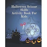 Halloween Scissor Skills Activity Book For Kids: 30 Easy Pictures To Cut Out For Children Halloween Scissor Skills Activity Book For Kids: 30 Easy Pictures To Cut Out For Children Paperback
