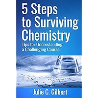 5 Steps to Surviving Chemistry: Tips for Understanding a Challenging Course (5 Steps Series)