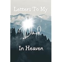 Letters to My Dad in Heaven: Grieving Gift for Children that have lost their Father | Grief Letter Book | Blank Lined Memories Book for Late Dad | A ... for Remembrance and Healing of Bereavement