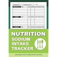 Nutrition Sodium Intake Tracker Log Book: Daily Food Intake Journal | Track Morning/ Evening Blood Pressure, Water Intake, Exercise/ Activity | Sodium Counter Book