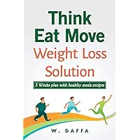 Think Eat Move: Weight loss solution 3 Weeks plan with healthy meals recipes