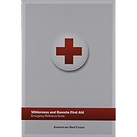 Wilderness and Remote First Aid Emergency Reference Guide and Pocket Guide