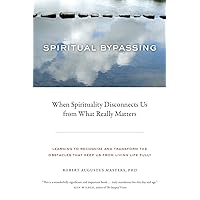 Spiritual Bypassing: When Spirituality Disconnects Us from What Really Matters Spiritual Bypassing: When Spirituality Disconnects Us from What Really Matters Paperback Kindle Audible Audiobook