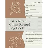 Esthetician Client Record Log Book: Intake forms for beauty salons and spa to keep track and organize customer personal information, health history, ... spa managers, and skincare professionals