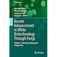 Recent Advancement in White Biotechnology Through Fungi: Volume 1: Diversity and Enzymes Perspectives (Fungal Biology) Recent Advancement in White Biotechnology Through Fungi: Volume 1: Diversity and Enzymes Perspectives (Fungal Biology) Kindle Hardcover