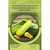 Preventing pests and diseases when cultivating zucchini in a home garden: Guide and overview