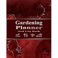 Garden Log Book: Monthly Gardening Organizer Journal To Keep Track Plant Details and Growing Notes