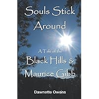 Souls Stick Around: A Tale of the Black Hills and Maurice Gibb Souls Stick Around: A Tale of the Black Hills and Maurice Gibb Paperback Kindle
