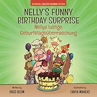 Nelly's Funny Birthday Surprise - Nellys lustige Geburtstagsüberraschung: English German Bilingual Children's Picture Book (Kids Learn German)
