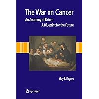 The War on Cancer: An Anatomy of Failure, A Blueprint for the Future The War on Cancer: An Anatomy of Failure, A Blueprint for the Future Hardcover Paperback