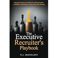 The Executive Recruiter's Playbook: Winning Strategies for Finding Exceptional Leaders & Building a Sustainable Executive Recruitment Strategy The Executive Recruiter's Playbook: Winning Strategies for Finding Exceptional Leaders & Building a Sustainable Executive Recruitment Strategy Paperback Audible Audiobook Kindle Hardcover