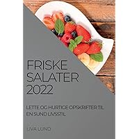 Friske Salater 2022: Lette Og Hurtige Opskrifter Til En Sund Livsstil (Danish Edition)