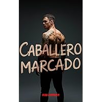 Caballero Marcado (Spanish Edition) Caballero Marcado (Spanish Edition) Kindle