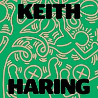 Keith Haring: Art Is for Everybody Keith Haring: Art Is for Everybody Hardcover