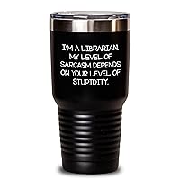 Librarian Gifts: Funny Sarcastic Tumbler for Librarians. Perfect Father's Day Unique Gifts for Men from Daughter or Son - Sarcastic Gifts for Book Lovers and Readers