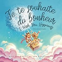 Je te souhaite du bonheur: Édition français-anglais (I Wish You Happiness: French-English edition) (La série amour inconditionnel (français-anglais)) (French Edition)