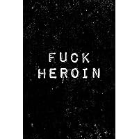 Fuck Heroin: Addiction Recovery Journal for sober people from alcohol and drug addiction. 6 x 9 Lined journal. 150 pages.