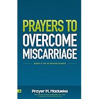 Prayers to Overcome Miscarriage: Soul-Lifting Scriptures and Faith-Filled Declarations to Stop Bleeding and Miscarriage during Pregnancy (40 Prayer Giants) Prayers to Overcome Miscarriage: Soul-Lifting Scriptures and Faith-Filled Declarations to Stop Bleeding and Miscarriage during Pregnancy (40 Prayer Giants) Paperback