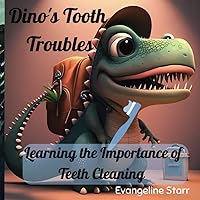 Dino's Tooth Troubles: Learning the Importance of Teeth Cleaning: Dinosaur Books for Kids 9-12, Is Kids Book About Anxiety, Dental Kid Books, Teeth ... Book for Kids, Oral Hygiene Book for Children