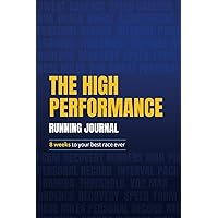 The High Performance Running Journal: 8 Weeks To Your Best Race Ever