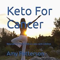Keto For Cancer: Nourshing Hope With A Low-carb Lifeline
