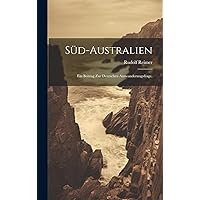Süd-Australien: Ein Beitrag zur deutschen Auswanderungsfrage. (German Edition) Süd-Australien: Ein Beitrag zur deutschen Auswanderungsfrage. (German Edition) Hardcover Paperback