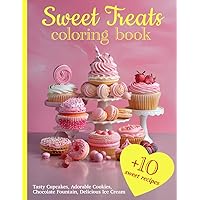 Sweet Treats Coloring Book for Kids: Tasty Cupcakes, Adorable Cookies, Chocolate Fountain, Delicious Ice Cream + 10 Sweet Recipes