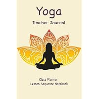 Yoga Teacher Journal Class Planner Lesson Sequence Notebook.: Yoga Teacher Planner Notebook.| Yoga Teacher Class Planner. | Gift For Christmas, Birthday, Valentine’s Day. | Cream Paper.