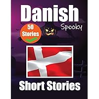 50 Short Spooky Storiеs in Danish A Bilingual Journеy in English and Danish: Haunted Tales in English and Danish Learn Danish Language Through Spooky Short Stories 50 Short Spooky Storiеs in Danish A Bilingual Journеy in English and Danish: Haunted Tales in English and Danish Learn Danish Language Through Spooky Short Stories Paperback