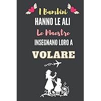 I Bambini hanno le ali, le Maestre insegnano loro a Volare: Quaderno appunti (A5) | Regalo per un insegnante | Idee Regali maestro fin anno | Idee Regalo fin anno. (Italian Edition)