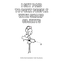 I Get Paid to Poke People | Pocket Notebook for Nurses | with Sections for Your Daily Journaling: Notebook, Journal, Storybook | Fits In any Pocket or ... So You Can Take Quick Notes Any Time You Need