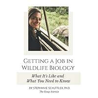 Getting a Job in Wildlife Biology: What It’s Like and What You Need to Know Getting a Job in Wildlife Biology: What It’s Like and What You Need to Know Paperback Kindle Hardcover