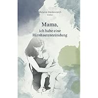 Mama, ich habe eine Hirnhautentzündung (German Edition) Mama, ich habe eine Hirnhautentzündung (German Edition) Paperback