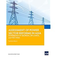 Assessment of Power Sector Reforms in Asia: Experience of Georgia, Sri Lanka, and Viet Nam: Synthesis Report Assessment of Power Sector Reforms in Asia: Experience of Georgia, Sri Lanka, and Viet Nam: Synthesis Report Paperback