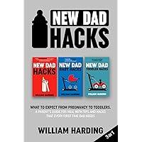 New dad hacks 3 in 1: What to expect from pregnancy to Infant. A parent’s guide for men, with tips and hacks that every first time dad needs. (New Dad Hacks Book Series) New dad hacks 3 in 1: What to expect from pregnancy to Infant. A parent’s guide for men, with tips and hacks that every first time dad needs. (New Dad Hacks Book Series) Paperback Audible Audiobook Kindle Hardcover