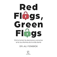 Red Flags, Green Flags: Cómo tomar las decisiones correctas ante los dilemas de la vida diaria (NO FICCIÓN) (Spanish Edition) Red Flags, Green Flags: Cómo tomar las decisiones correctas ante los dilemas de la vida diaria (NO FICCIÓN) (Spanish Edition) Kindle Paperback