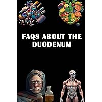 FAQs About the Duodenum: Find Answers to FAQs About the Duodenum - Understand Digestive Anatomy and Function!