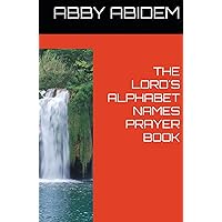 THE LORD'S ALPHABET NAMES PRAYER BOOK THE LORD'S ALPHABET NAMES PRAYER BOOK Paperback Kindle Hardcover